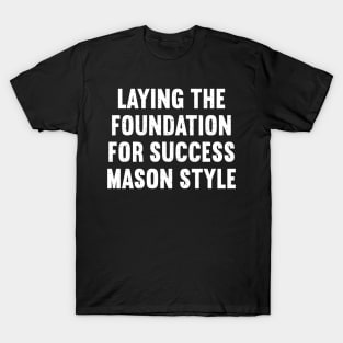 Laying the Foundation for Success Mason Style T-Shirt